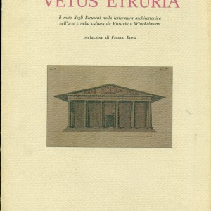 etus Etruria”. Il mito degli Etruschi nella letteratura architettonica nell’arte e nella cultura da Vitruvio a Winckelmann